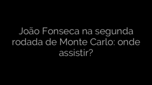 ​João Fonseca na segunda rodada de Monte Carlo: onde assistir? 